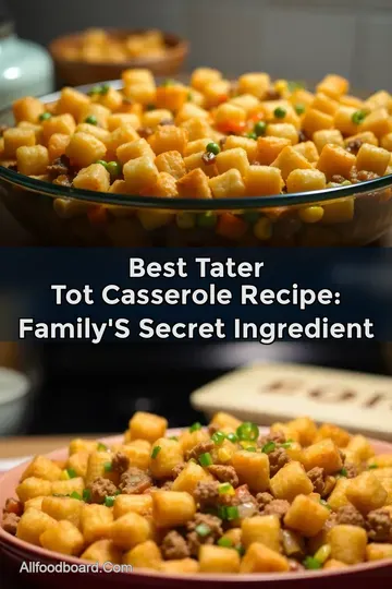Best Tater Tot Casserole Recipe: Family' s Secret Ingredient : PIN FOR LATER Best Tater Tot Casserole Recipe: Family' s Secret Ingredient